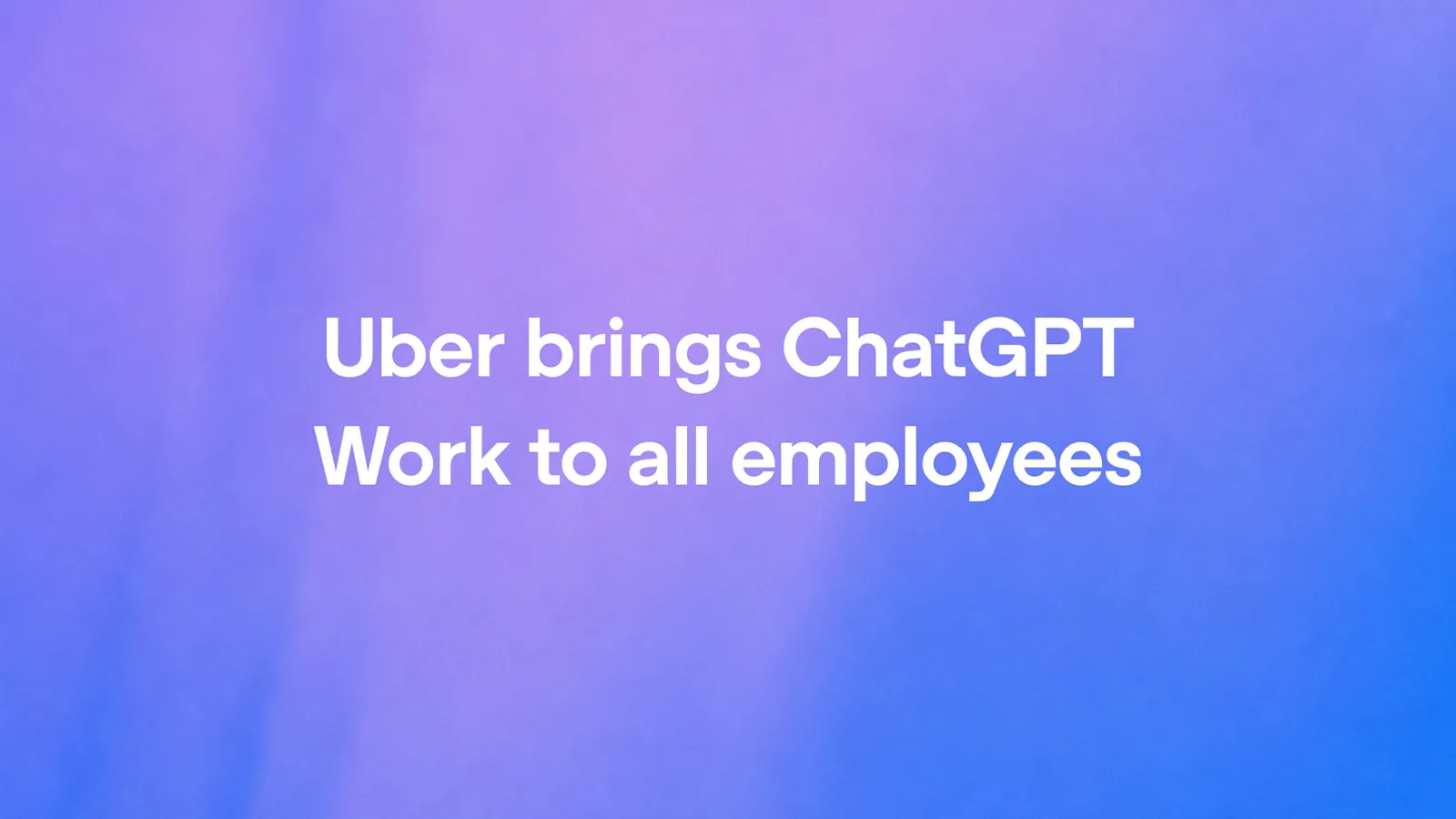 Uber rolls out ChatGPT Work to all employees — image from OpenAI