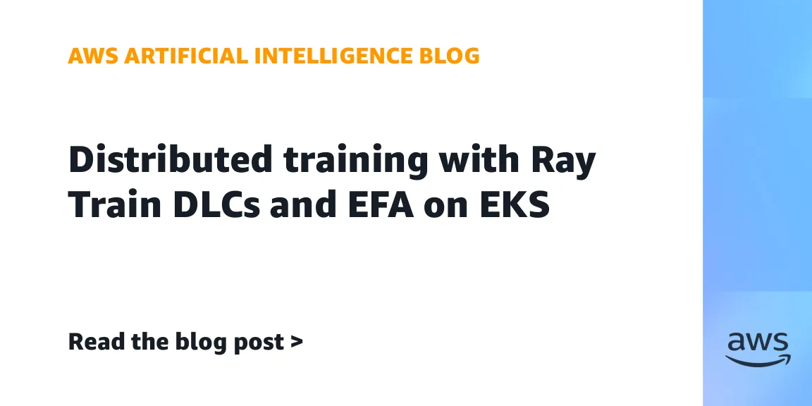 AWS details distributed PyTorch training with Ray Train DLCs and EFA on EKS — image from AWS