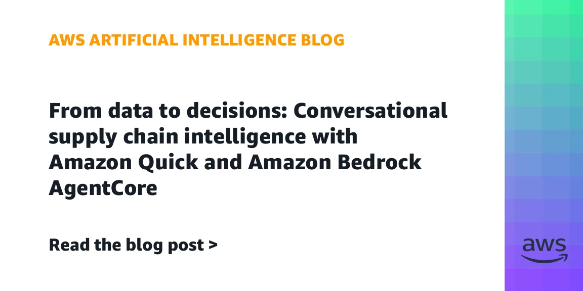 AWS introduces conversational supply chain intelligence with Amazon Quick and Amazon Bedrock AgentCore — image from AWS