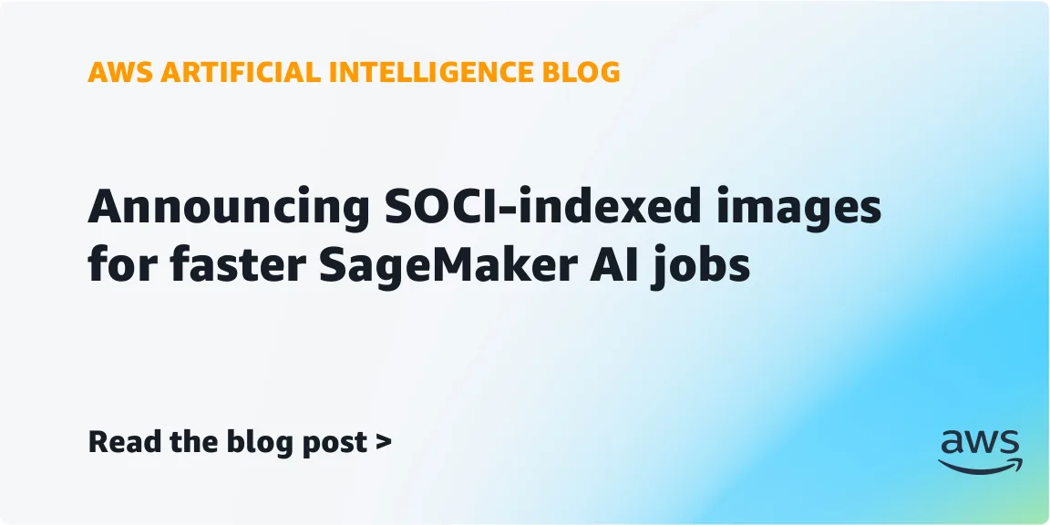 AWS adds Seekable OCI indexing to speed up SageMaker AI jobs — image from AWS