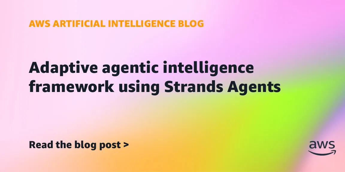 AWS details an adaptive agentic intelligence framework using Strands Agents — image from AWS
