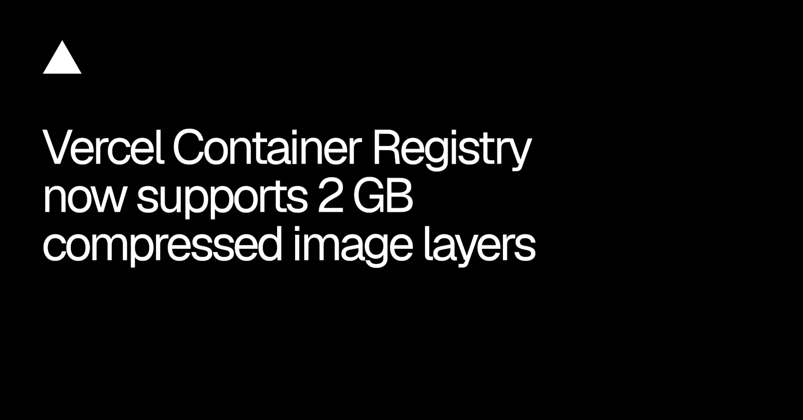 Vercel container registry now supports two gigabyte image layers — image from Vercel