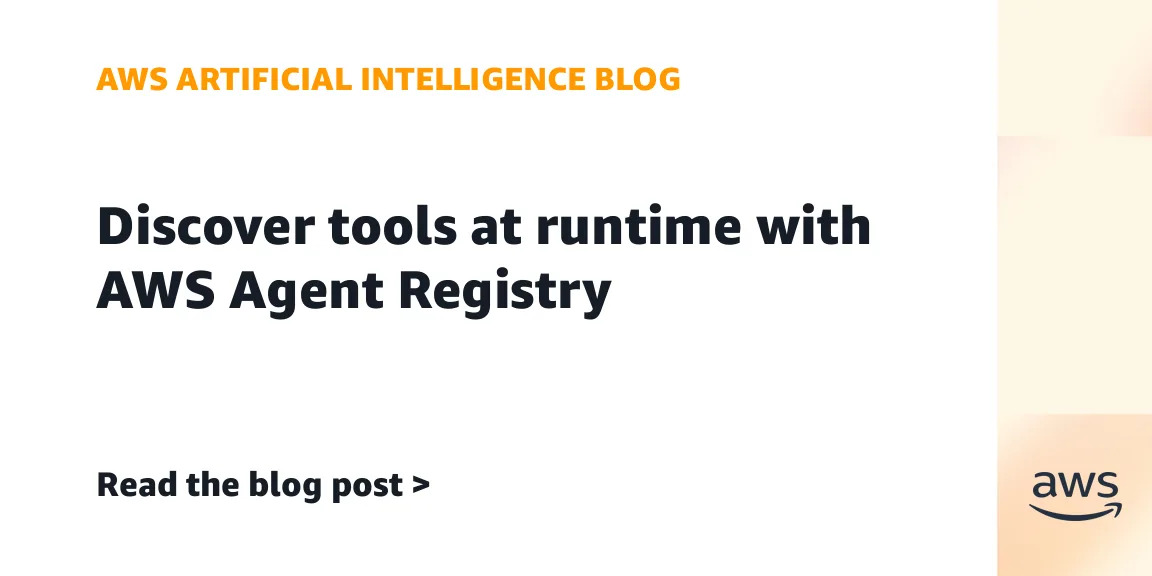 AWS introduces AWS Agent Registry for runtime discovery of tools and agents — image from AWS